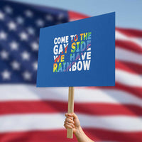 LGBT Come Out Protest Sign Come To The Gay Side We Have Rainbow - Wonder Print Shop