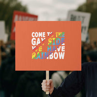 LGBT Come Out Protest Sign Come To The Gay Side We Have Rainbow - Wonder Print Shop