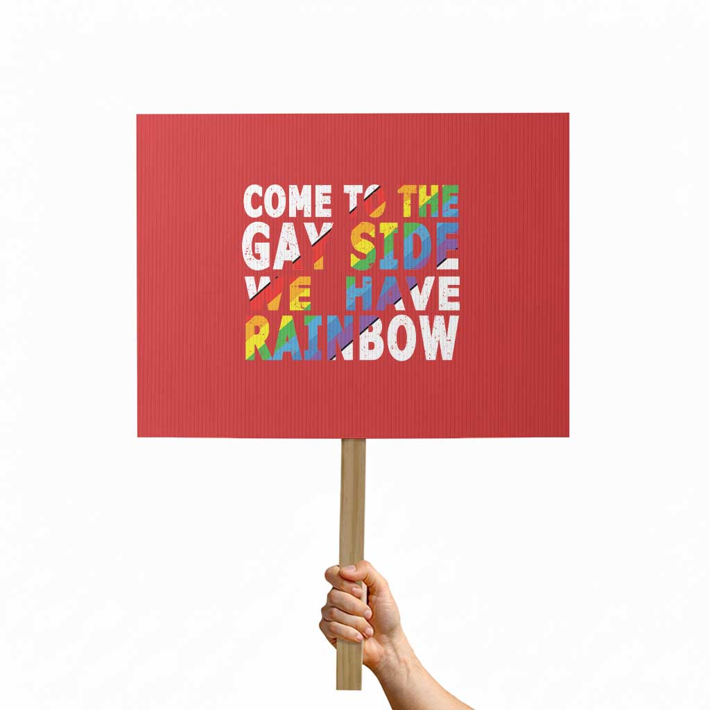 LGBT Come Out Protest Sign Come To The Gay Side We Have Rainbow - Wonder Print Shop