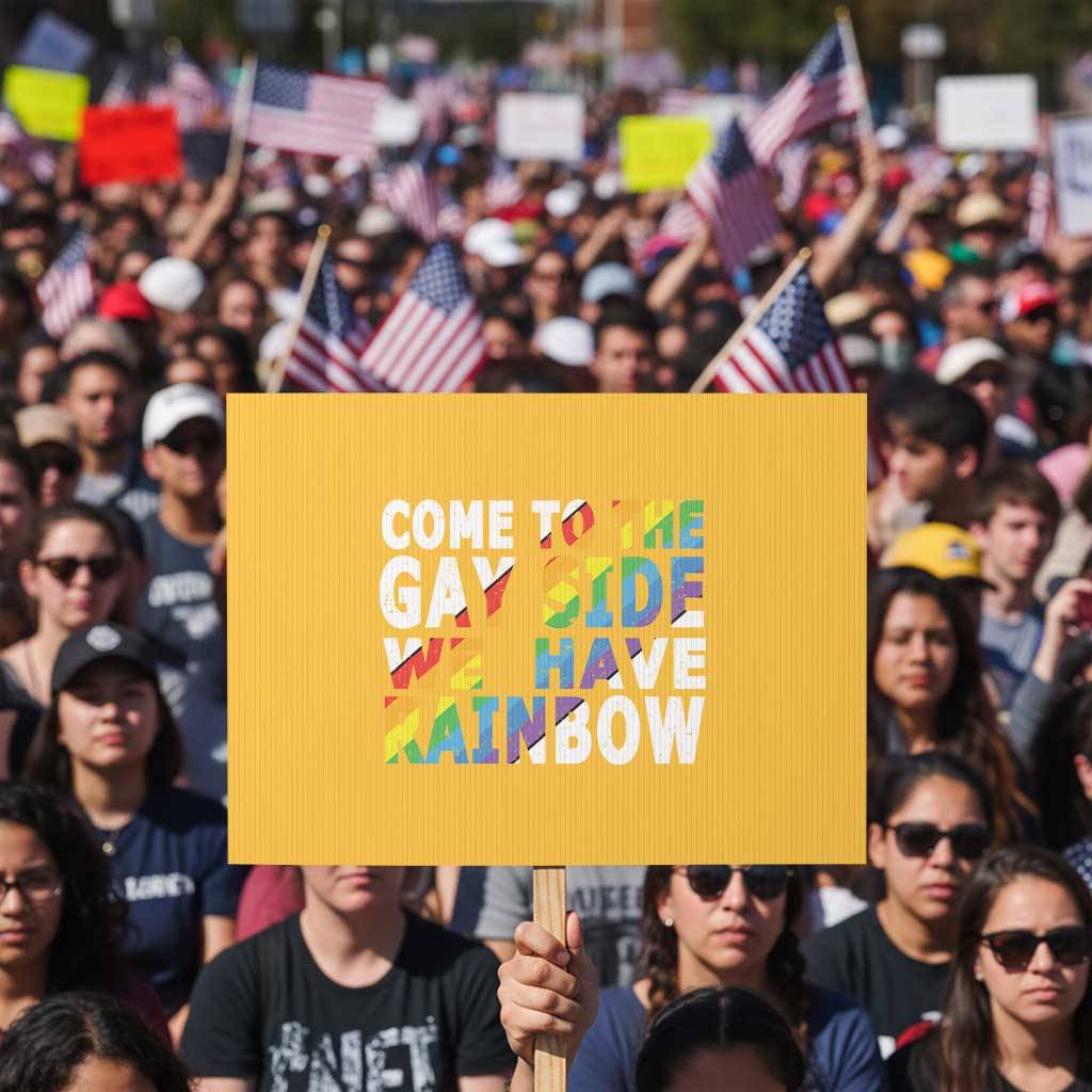 LGBT Come Out Protest Sign Come To The Gay Side We Have Rainbow - Wonder Print Shop