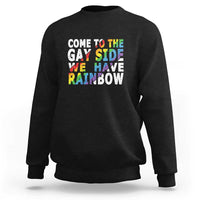 LGBT Come Out Sweatshirt Come To The Gay Side We Have Rainbow - Wonder Print Shop