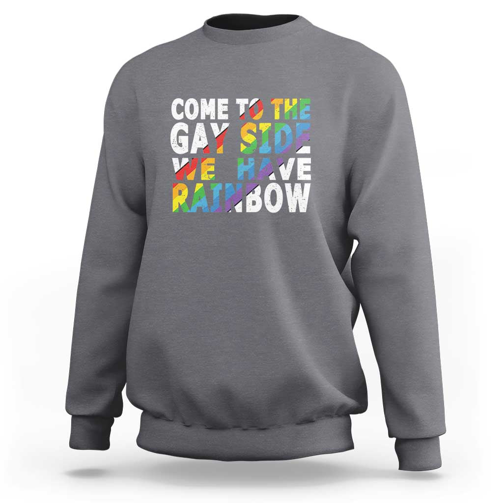 LGBT Come Out Sweatshirt Come To The Gay Side We Have Rainbow - Wonder Print Shop