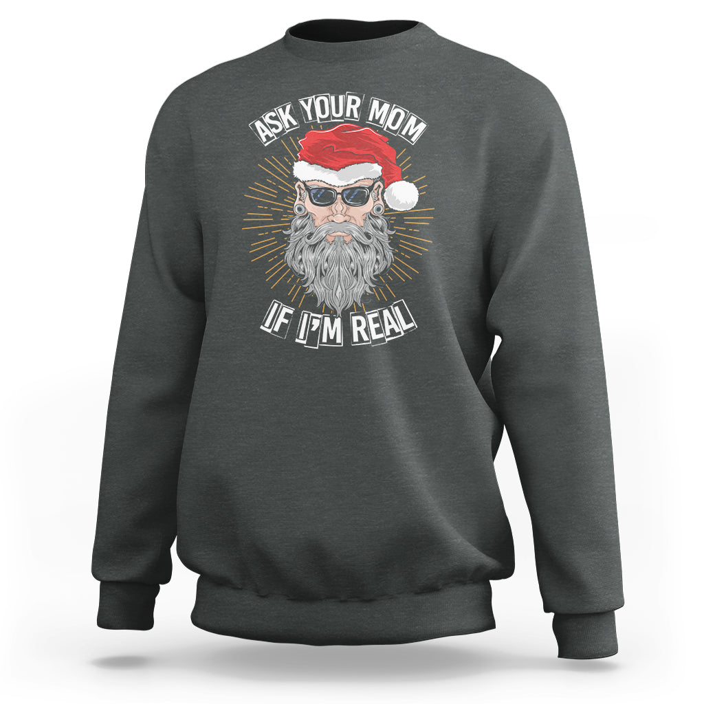 Christmas Sweatshirt Ask Your Mom If I'm Real Funny Santa Retro Xmas - Wonder Print Shop