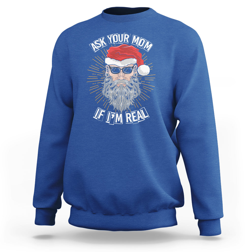 Christmas Sweatshirt Ask Your Mom If I'm Real Funny Santa Retro Xmas - Wonder Print Shop