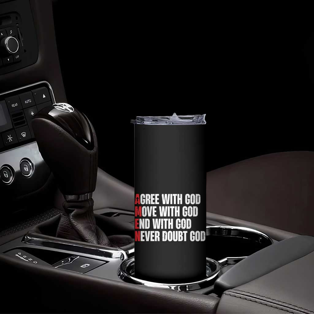 Christian Skinny Tumbler Amen Agree Move End With God Never Doubt God