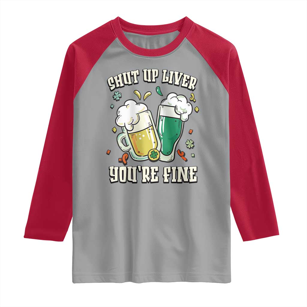 St Patrick's Day Raglan Shirt Beer Drinking Shut Up Liver You're Fine