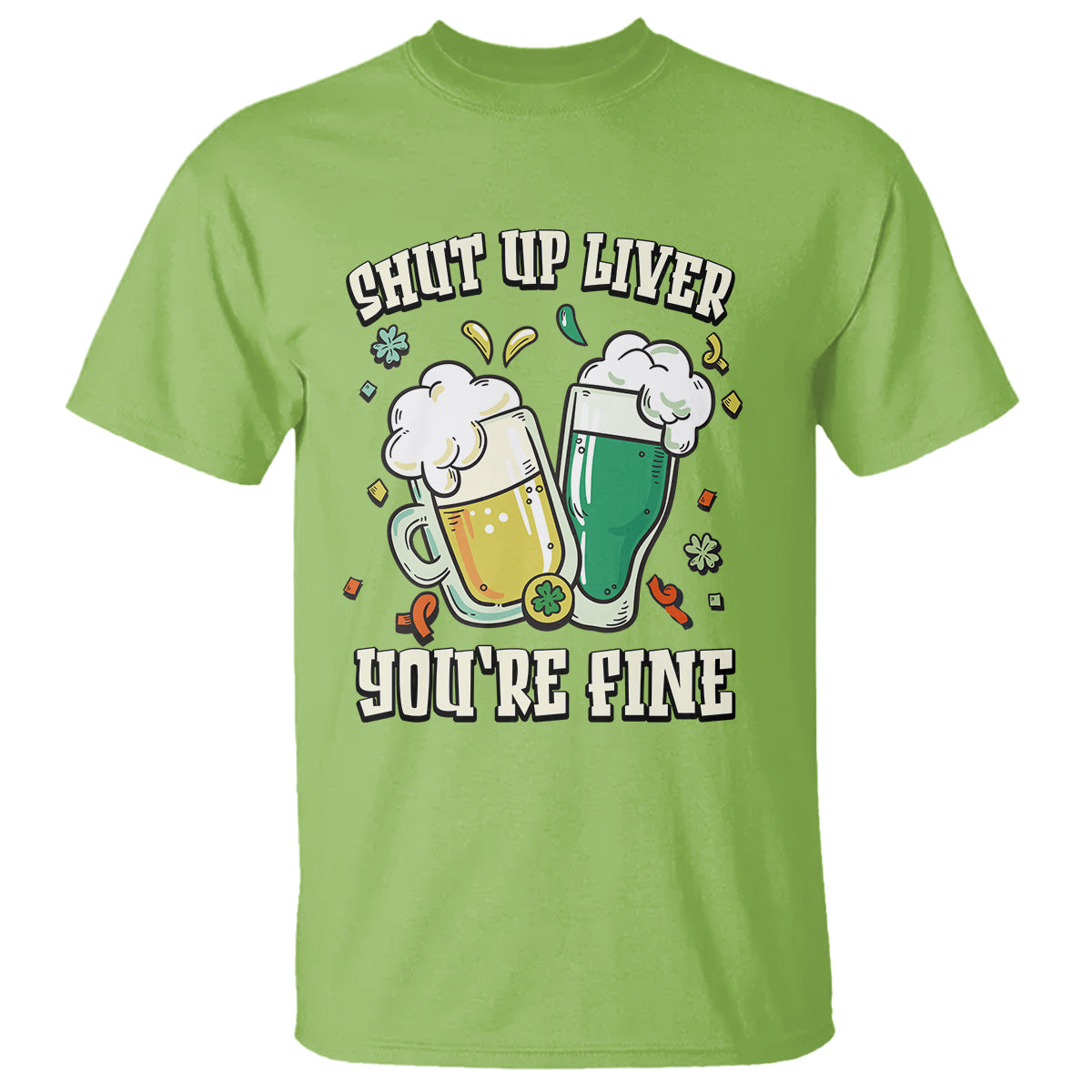 St. Patrick's Day T Shirt Beer Drinking Shut Up Liver You're Fine - Wonder Print Shop