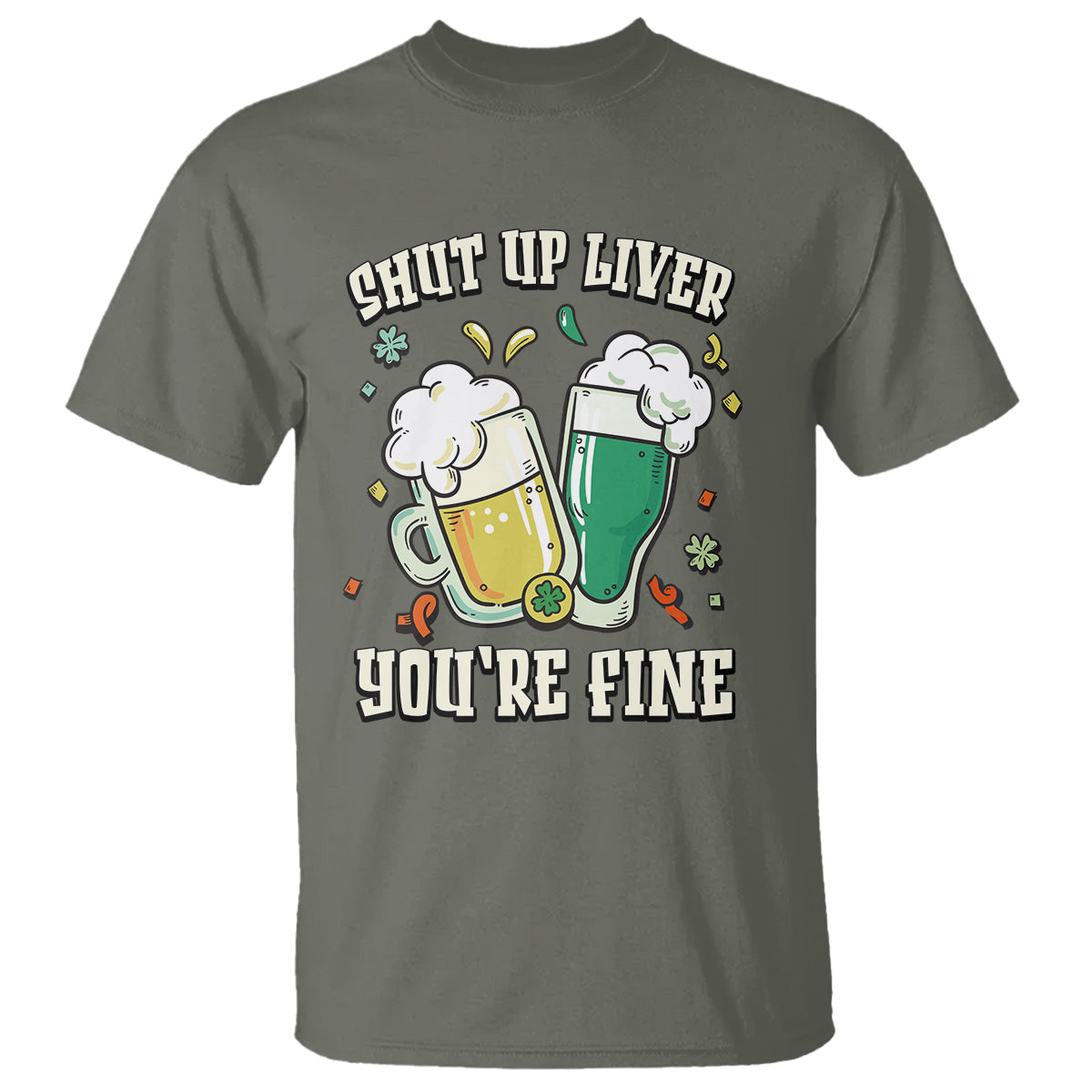St. Patrick's Day T Shirt Beer Drinking Shut Up Liver You're Fine - Wonder Print Shop