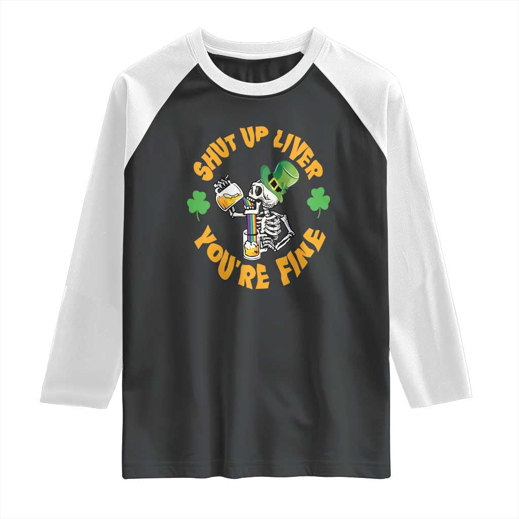 St Patrick's Day Raglan Shirt Beer Drinking Skeleton Shut Up Liver You're Fine