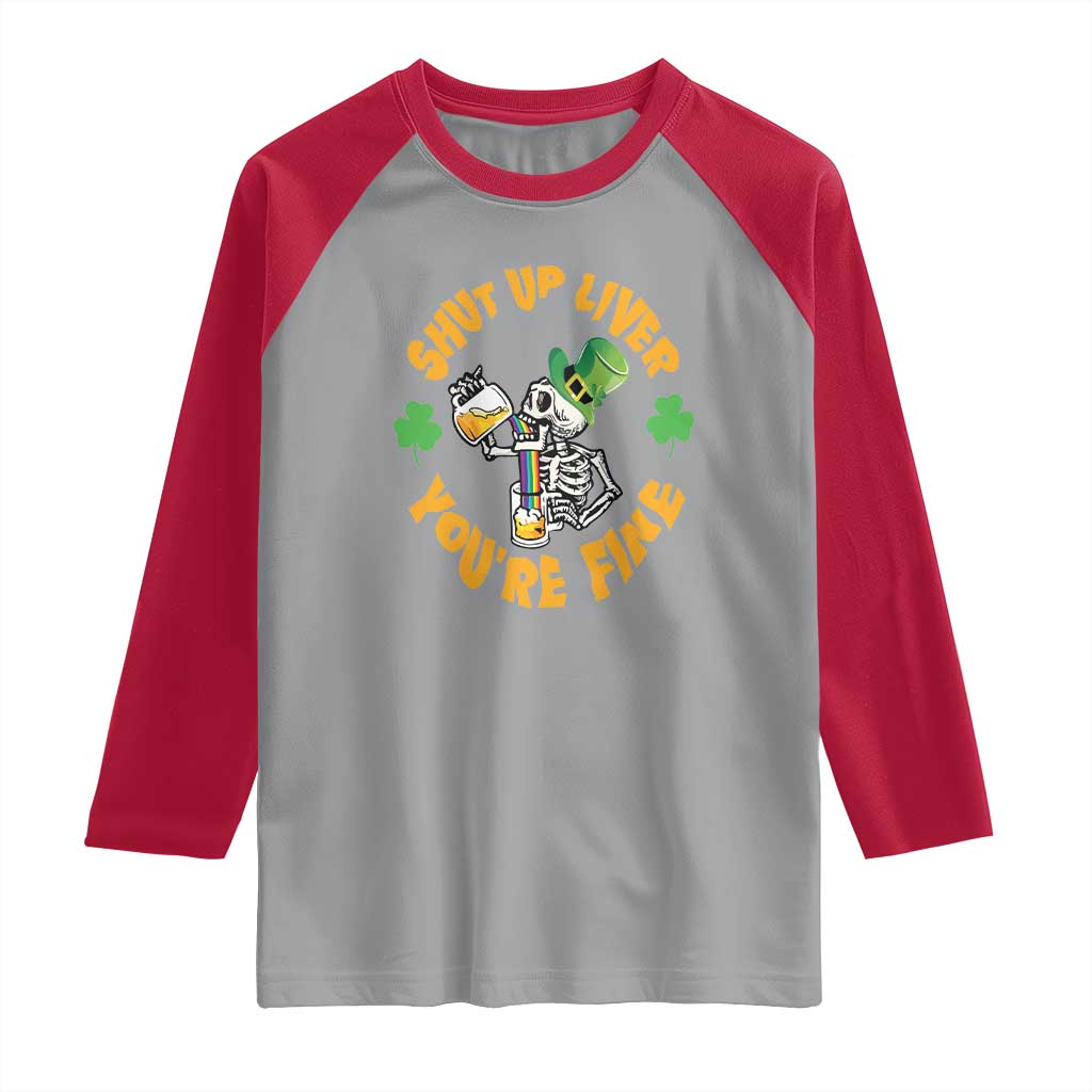 St Patrick's Day Raglan Shirt Beer Drinking Skeleton Shut Up Liver You're Fine