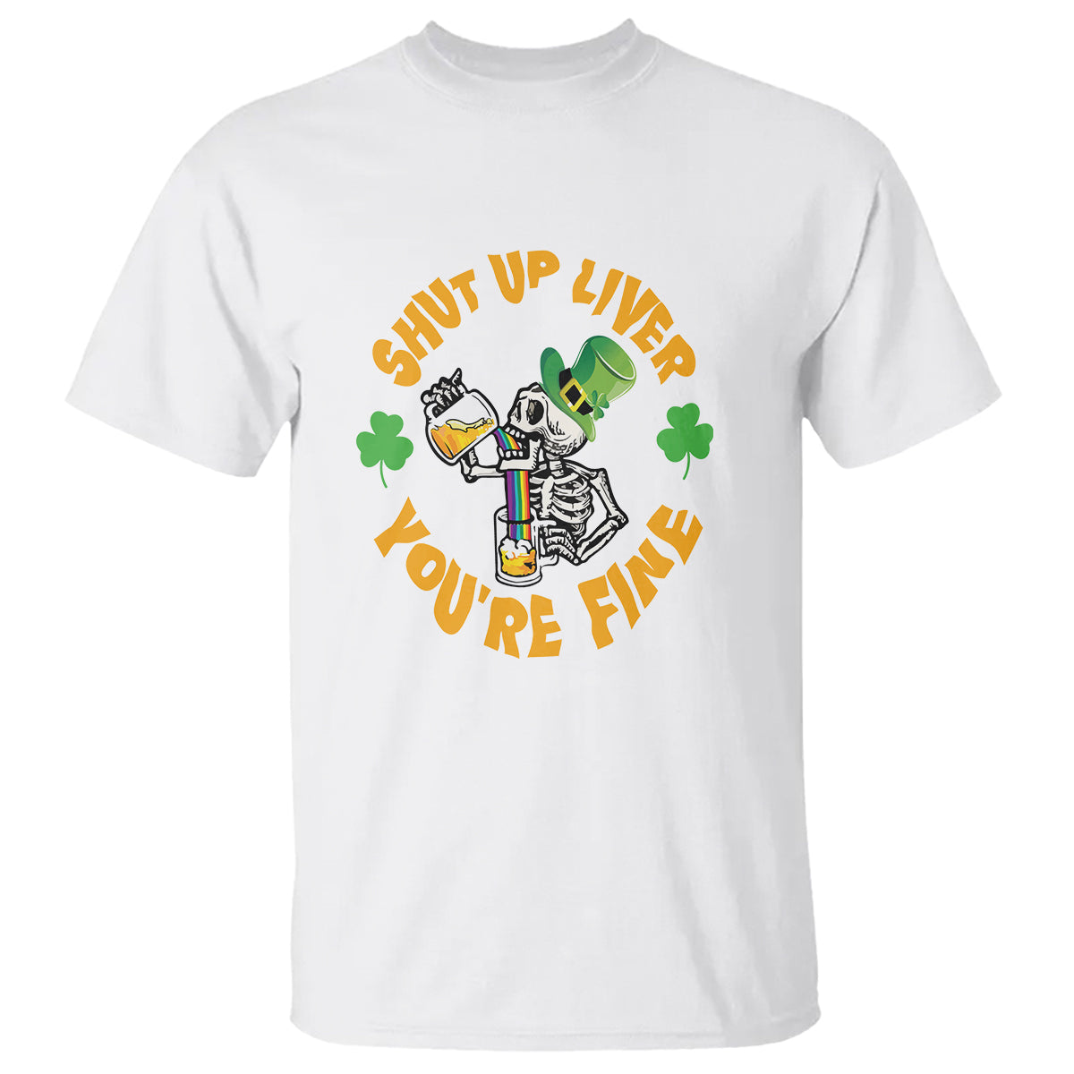 St. Patrick's Day T Shirt Beer Drinking Skeleton Shut Up Liver You're Fine - Wonder Print Shop
