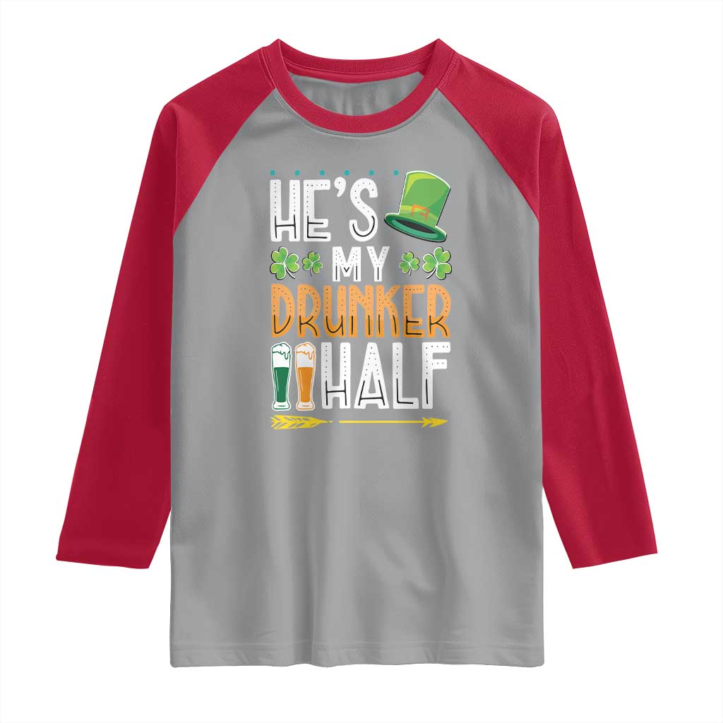 St Patrick's Day Couple Matching Raglan Shirt He's My Drunker Half