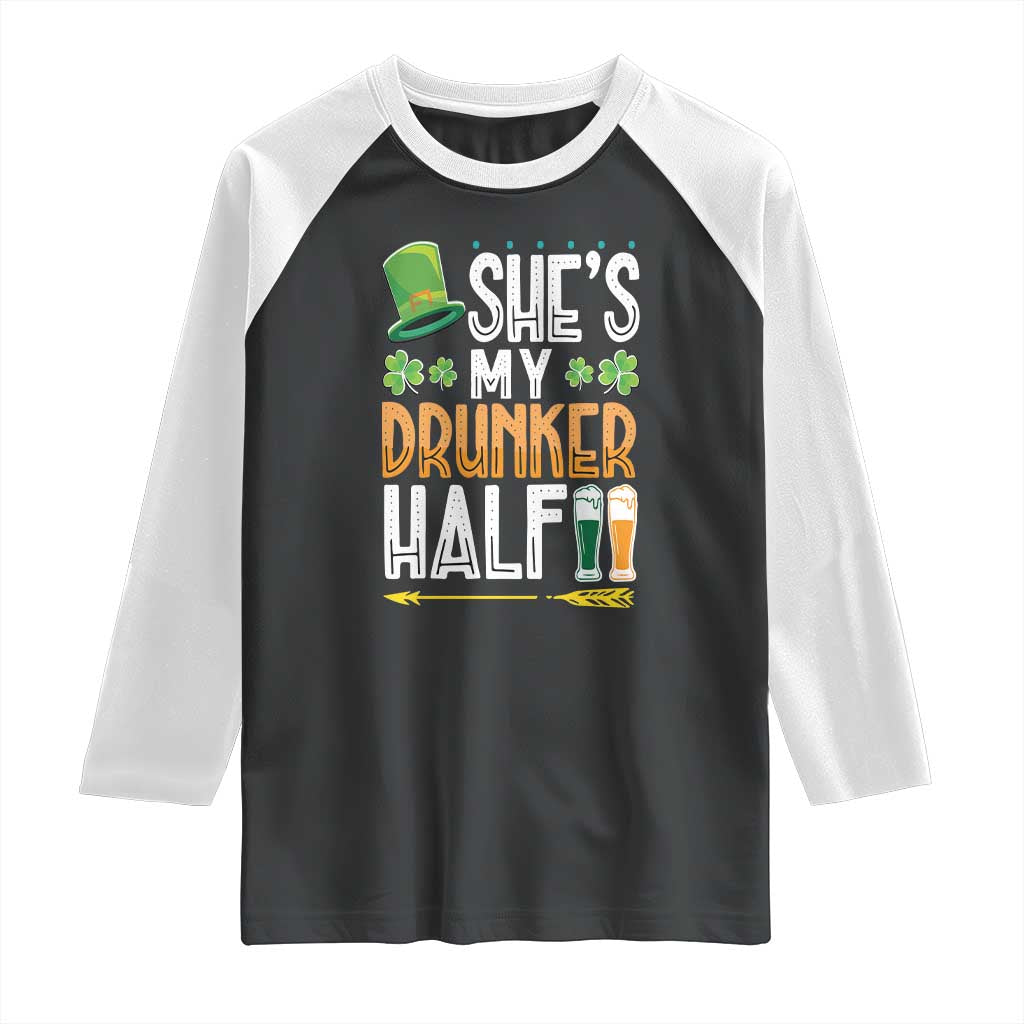 St Patrick's Day Couple Matching Raglan Shirt She's My Drunker Half
