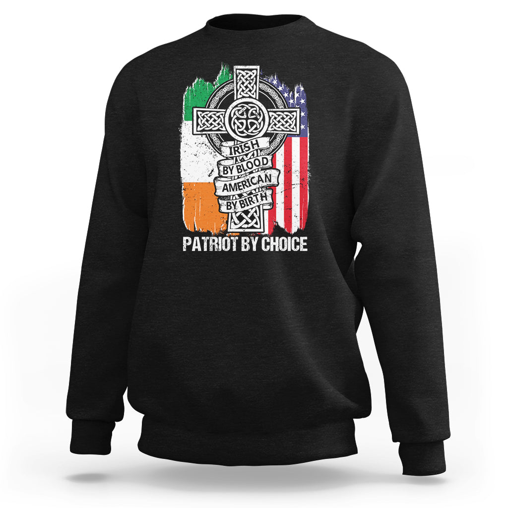Irish By Blood American By Birth Patriot By Choice Sweatshirt - Wonder Print Shop