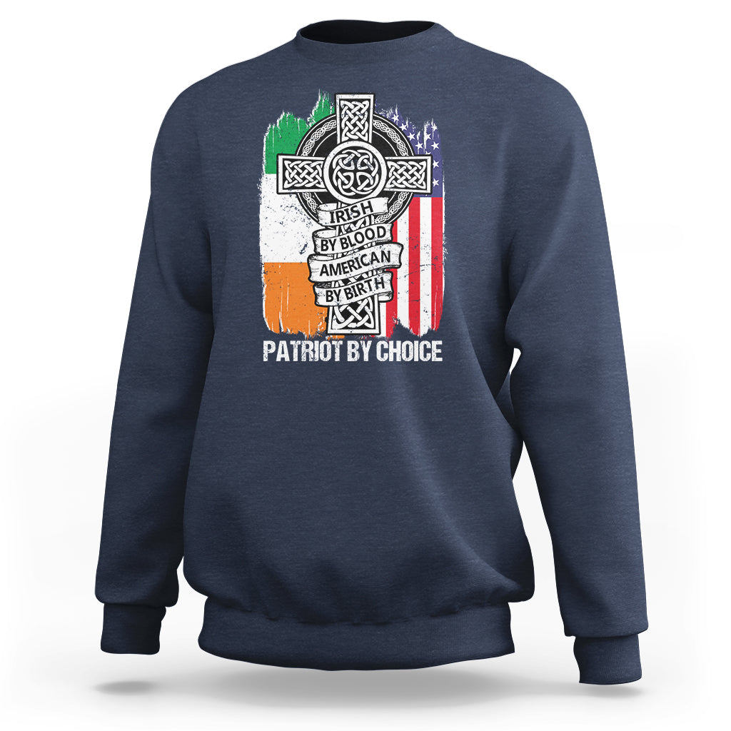 Irish By Blood American By Birth Patriot By Choice Sweatshirt - Wonder Print Shop