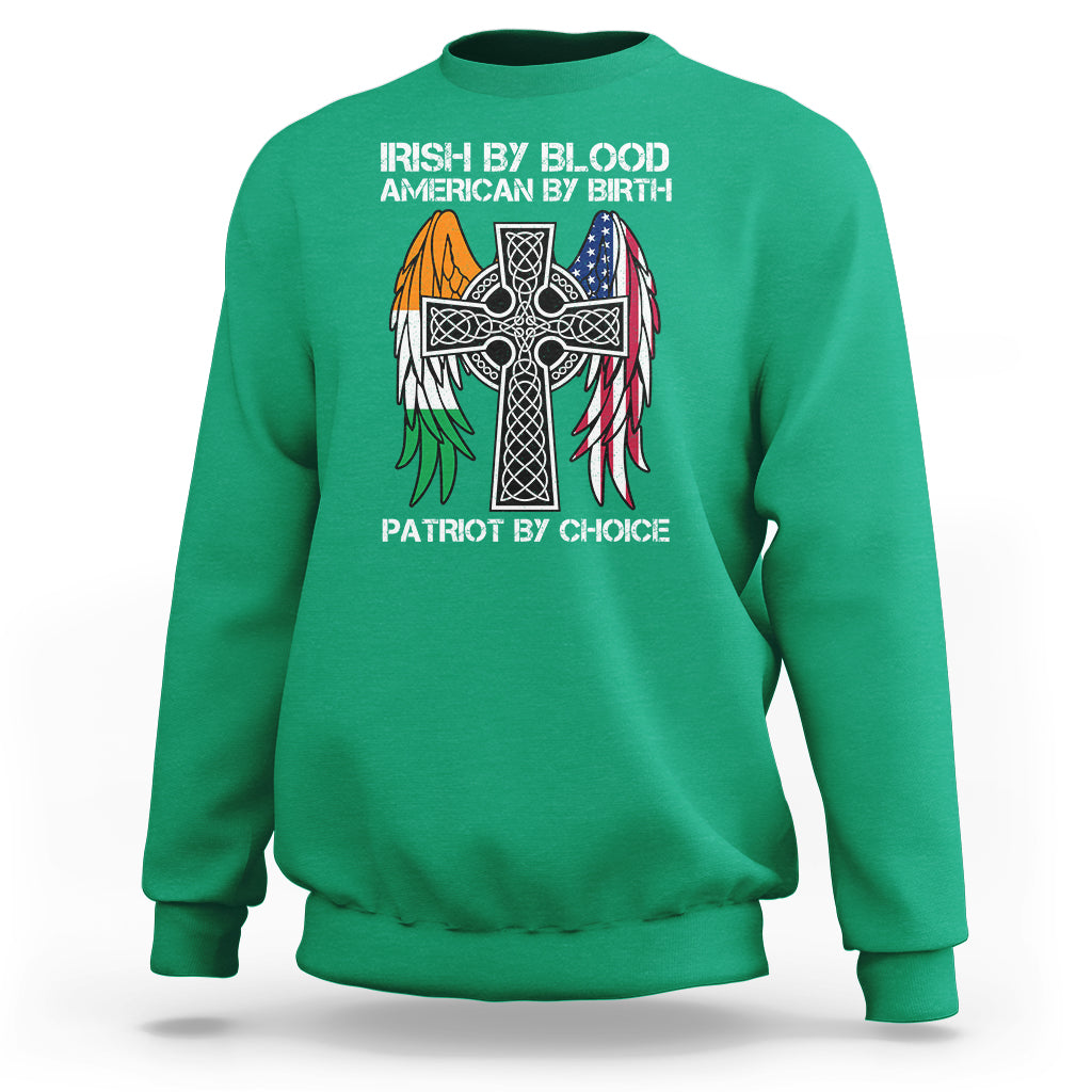 Irish By Blood American By Birth Patriot By Choice Sweatshirt - Wonder Print Shop