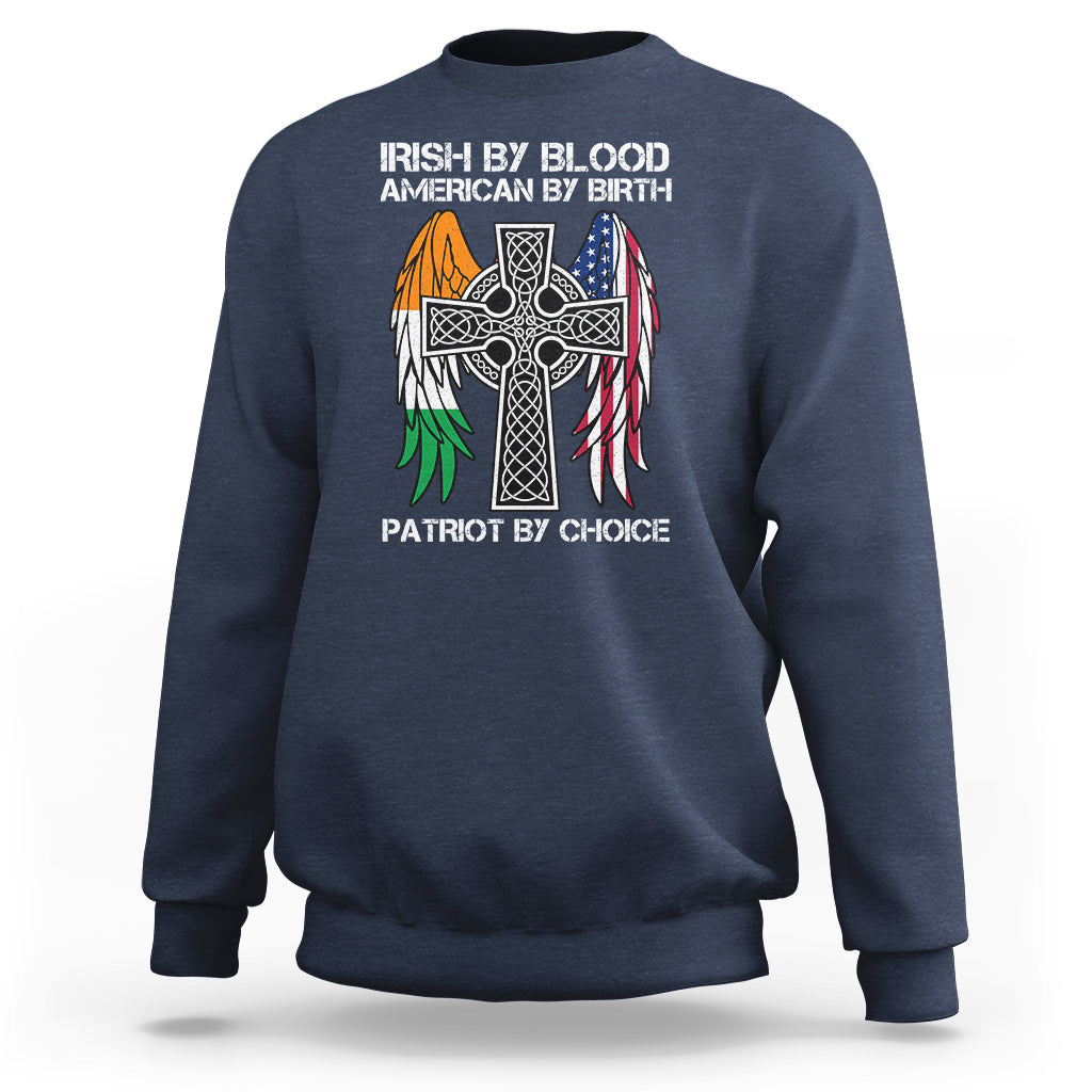 Irish By Blood American By Birth Patriot By Choice Sweatshirt - Wonder Print Shop