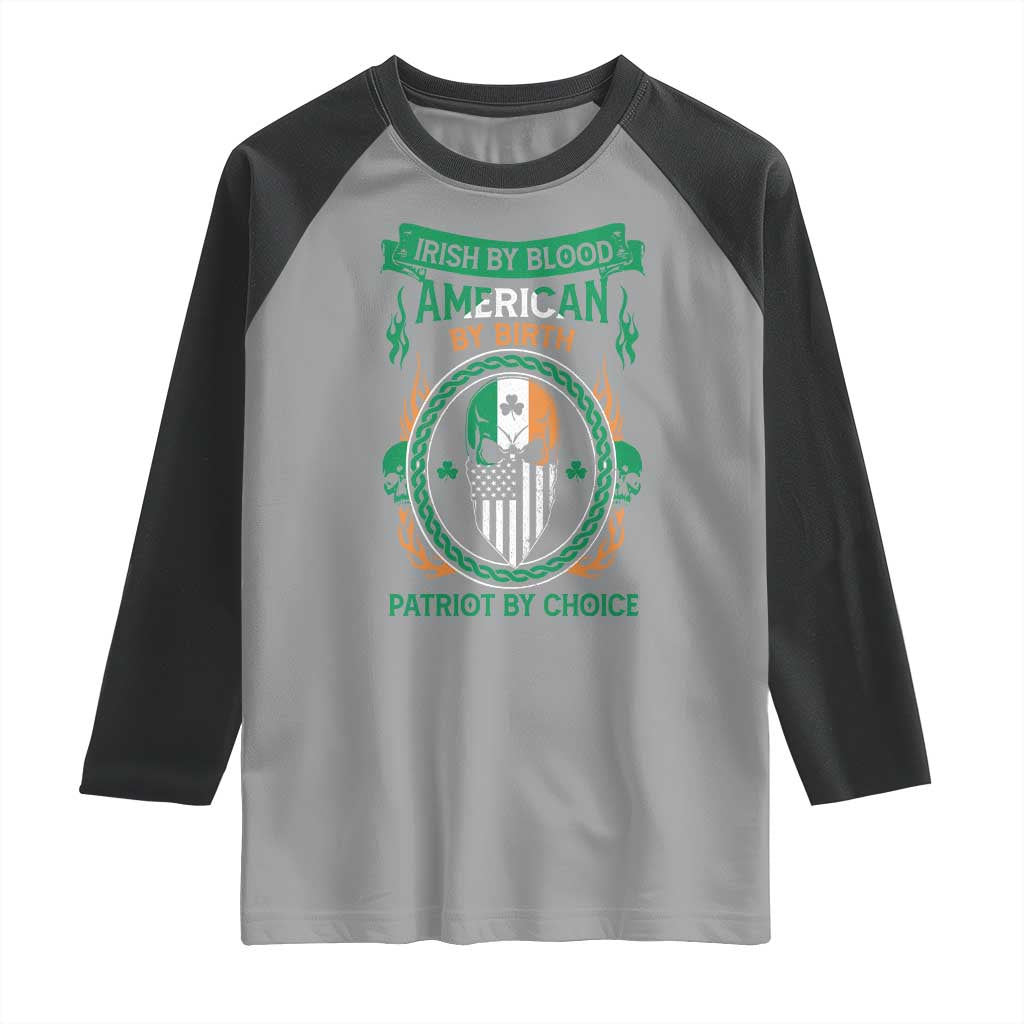 Irish By Blood American By Birth Patriot By Choice Raglan Shirt