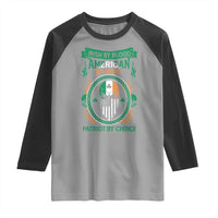 Irish By Blood American By Birth Patriot By Choice Raglan Shirt