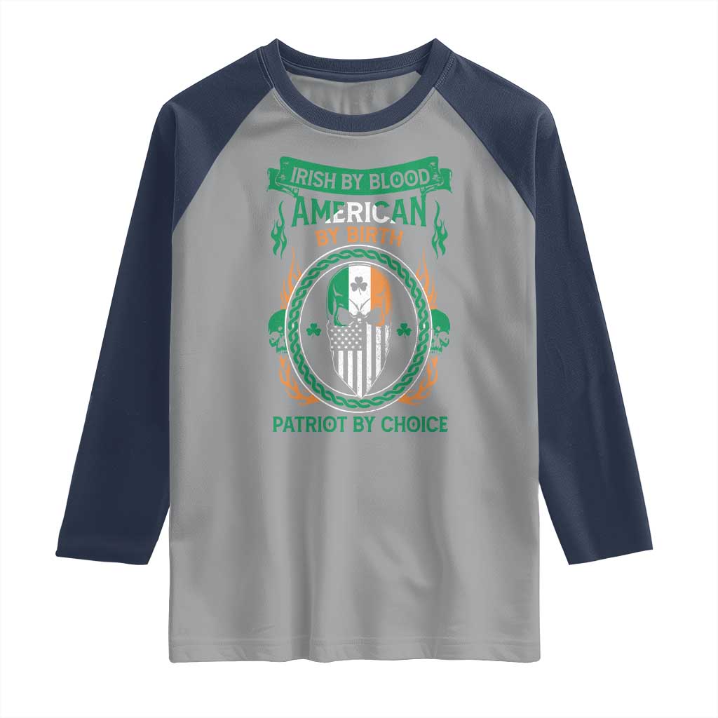 Irish By Blood American By Birth Patriot By Choice Raglan Shirt