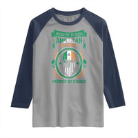 Irish By Blood American By Birth Patriot By Choice Raglan Shirt