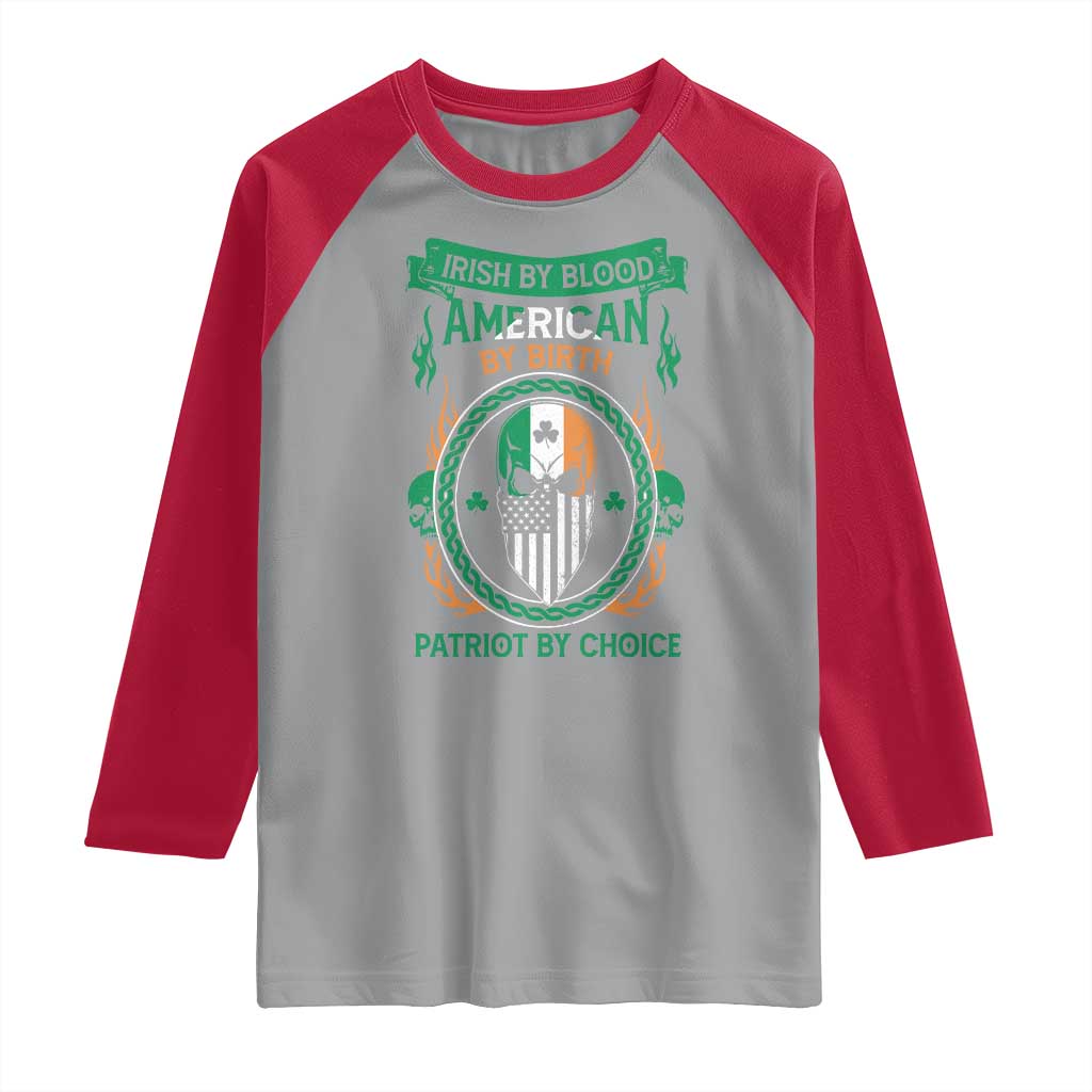 Irish By Blood American By Birth Patriot By Choice Raglan Shirt