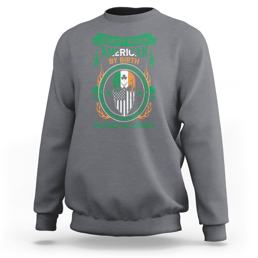 Irish By Blood American By Birth Patriot By Choice Sweatshirt - Wonder Print Shop