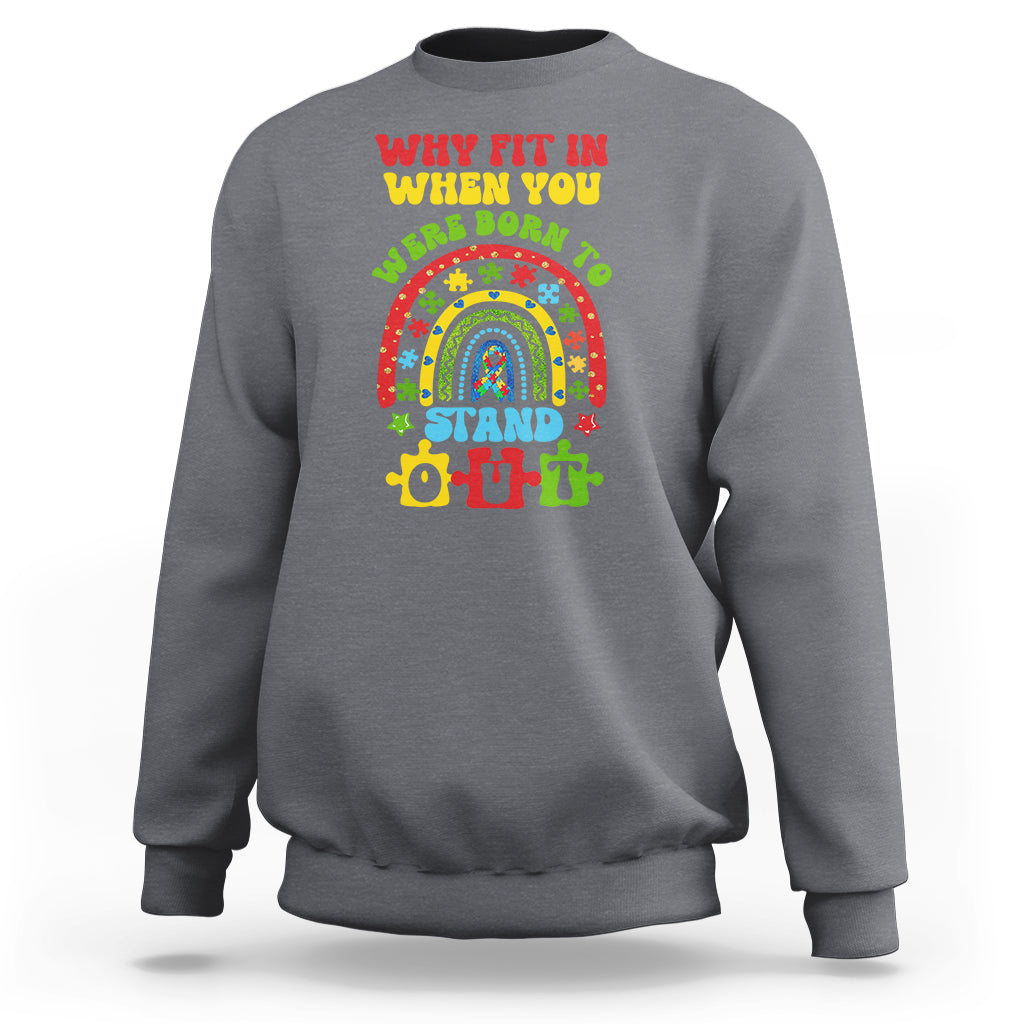 Autism Awareness Sweatshirt Why Fit In When You Were Born To Stand Out - Wonder Print Shop