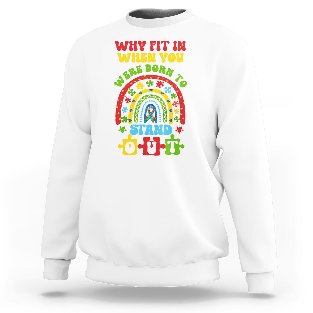 Autism Awareness Sweatshirt Why Fit In When You Were Born To Stand Out - Wonder Print Shop