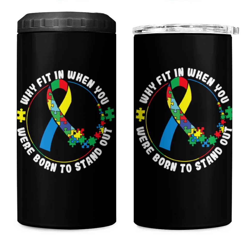 Autism Awareness 4 in 1 Can Cooler Tumbler Why Fit In When You Were Born To Stand Out Autistic