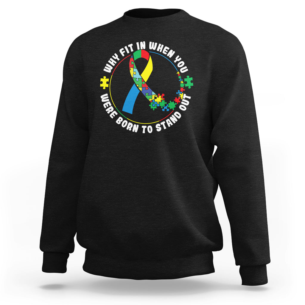 Autism Awareness Sweatshirt Why Fit In When You Were Born To Stand Out - Wonder Print Shop