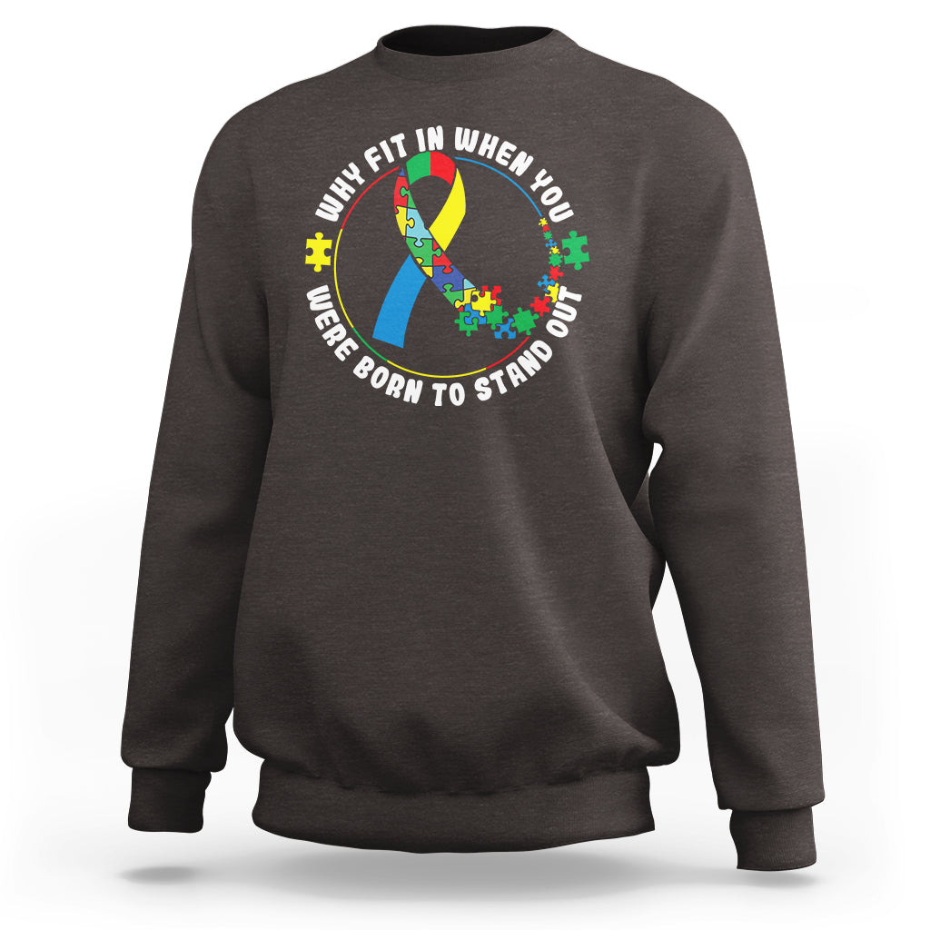Autism Awareness Sweatshirt Why Fit In When You Were Born To Stand Out - Wonder Print Shop