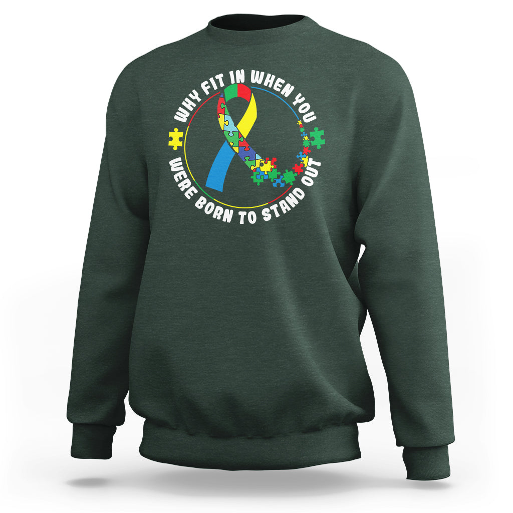 Autism Awareness Sweatshirt Why Fit In When You Were Born To Stand Out - Wonder Print Shop
