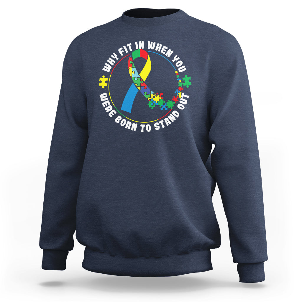 Autism Awareness Sweatshirt Why Fit In When You Were Born To Stand Out - Wonder Print Shop
