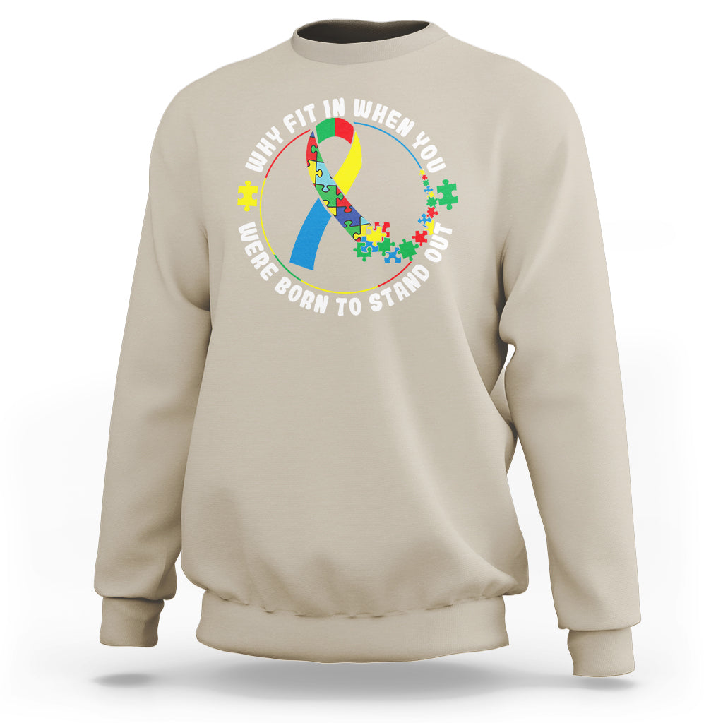 Autism Awareness Sweatshirt Why Fit In When You Were Born To Stand Out - Wonder Print Shop