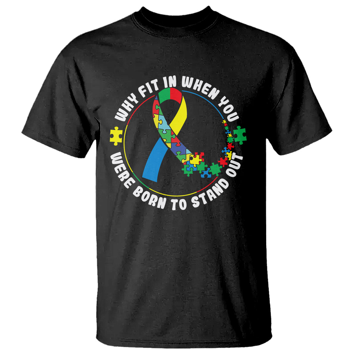Autism Awareness T Shirt Why Fit In When You Were Born To Stand Out - Wonder Print Shop