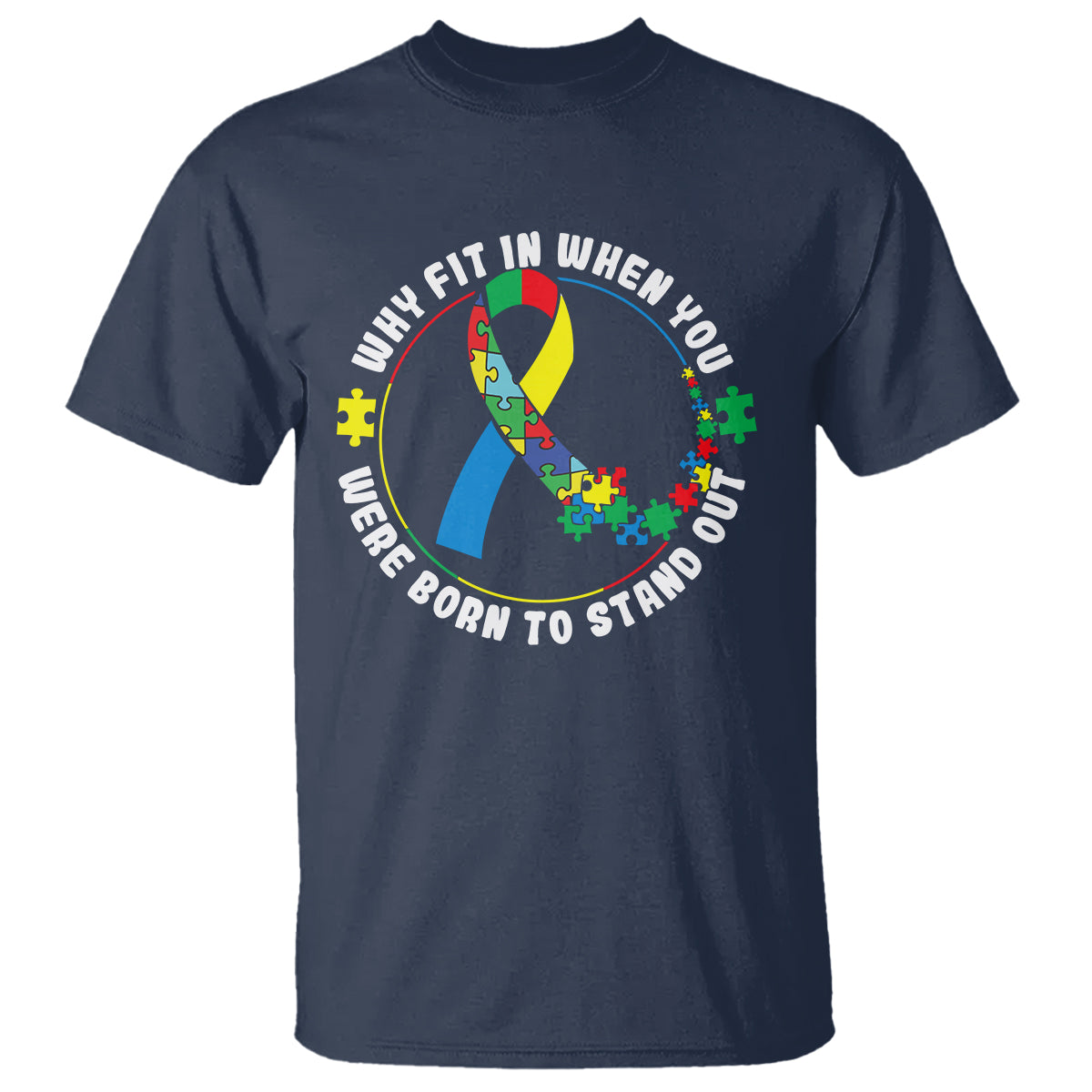Autism Awareness T Shirt Why Fit In When You Were Born To Stand Out - Wonder Print Shop