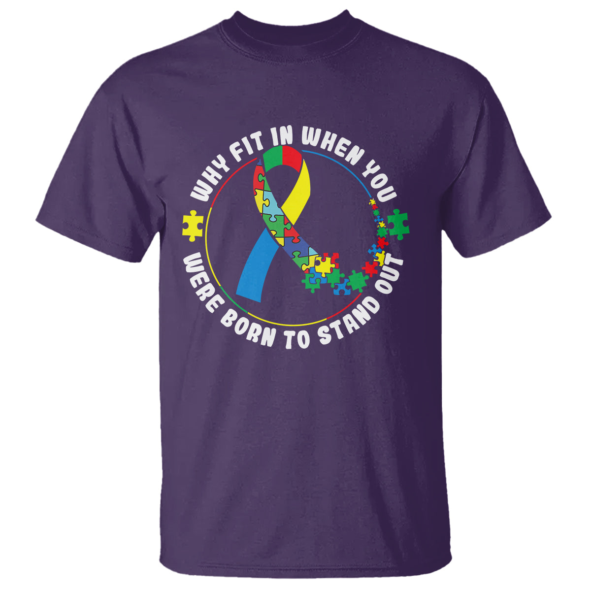 Autism Awareness T Shirt Why Fit In When You Were Born To Stand Out - Wonder Print Shop