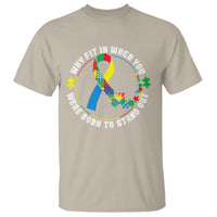 Autism Awareness T Shirt Why Fit In When You Were Born To Stand Out - Wonder Print Shop
