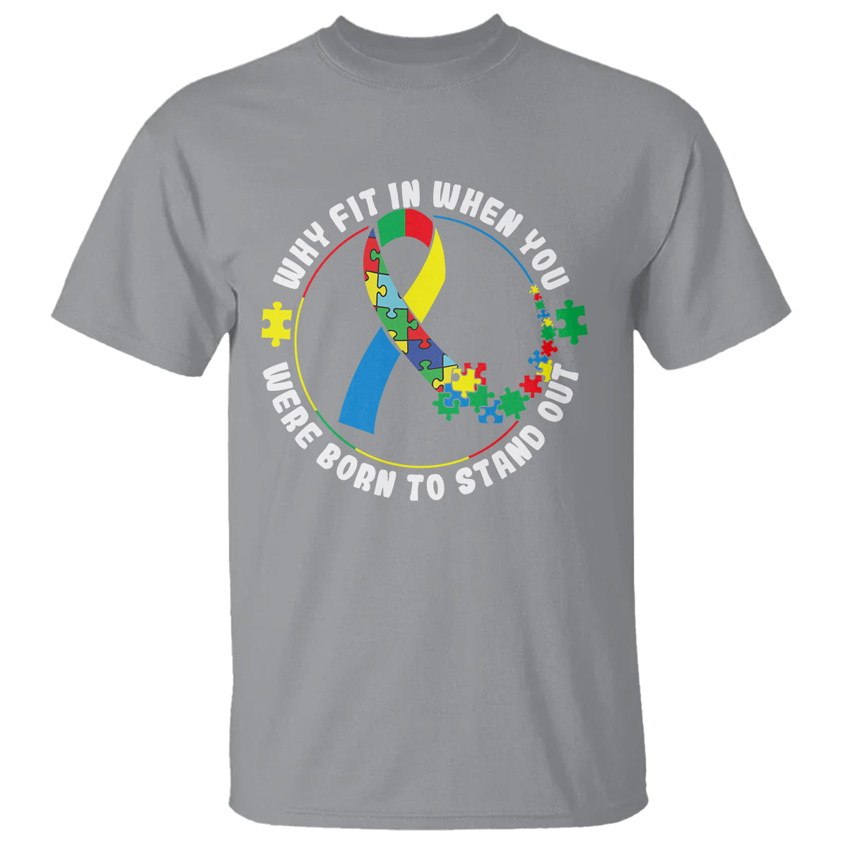 Autism Awareness T Shirt Why Fit In When You Were Born To Stand Out - Wonder Print Shop