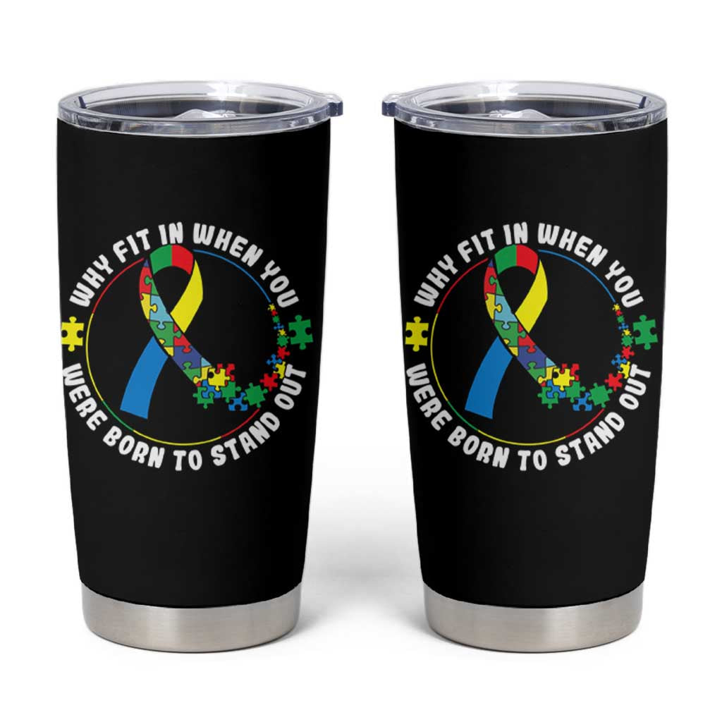 Autism Awareness Tumbler Cup Why Fit In When You Were Born To Stand Out Autistic