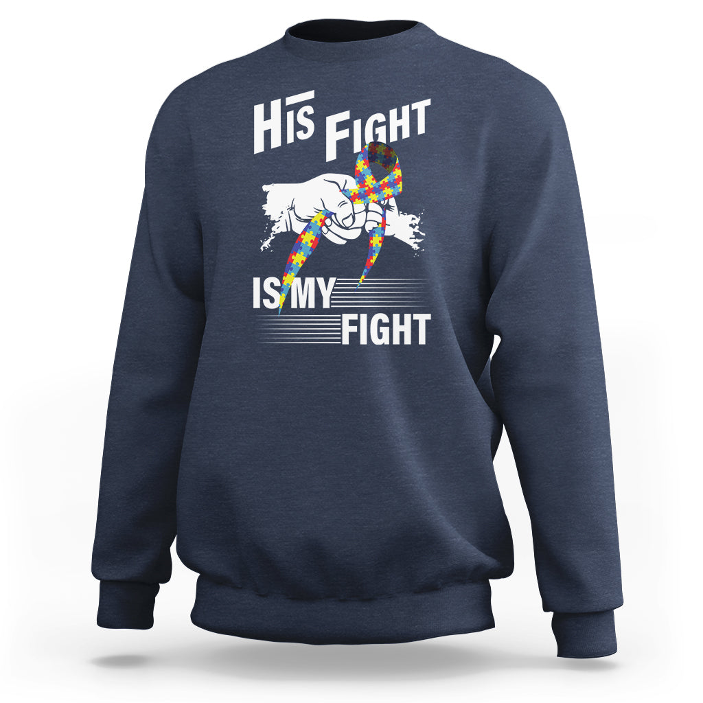 Autism Awareness Sweatshirt His Fight Is My Fight Dad Grandpa Support - Wonder Print Shop
