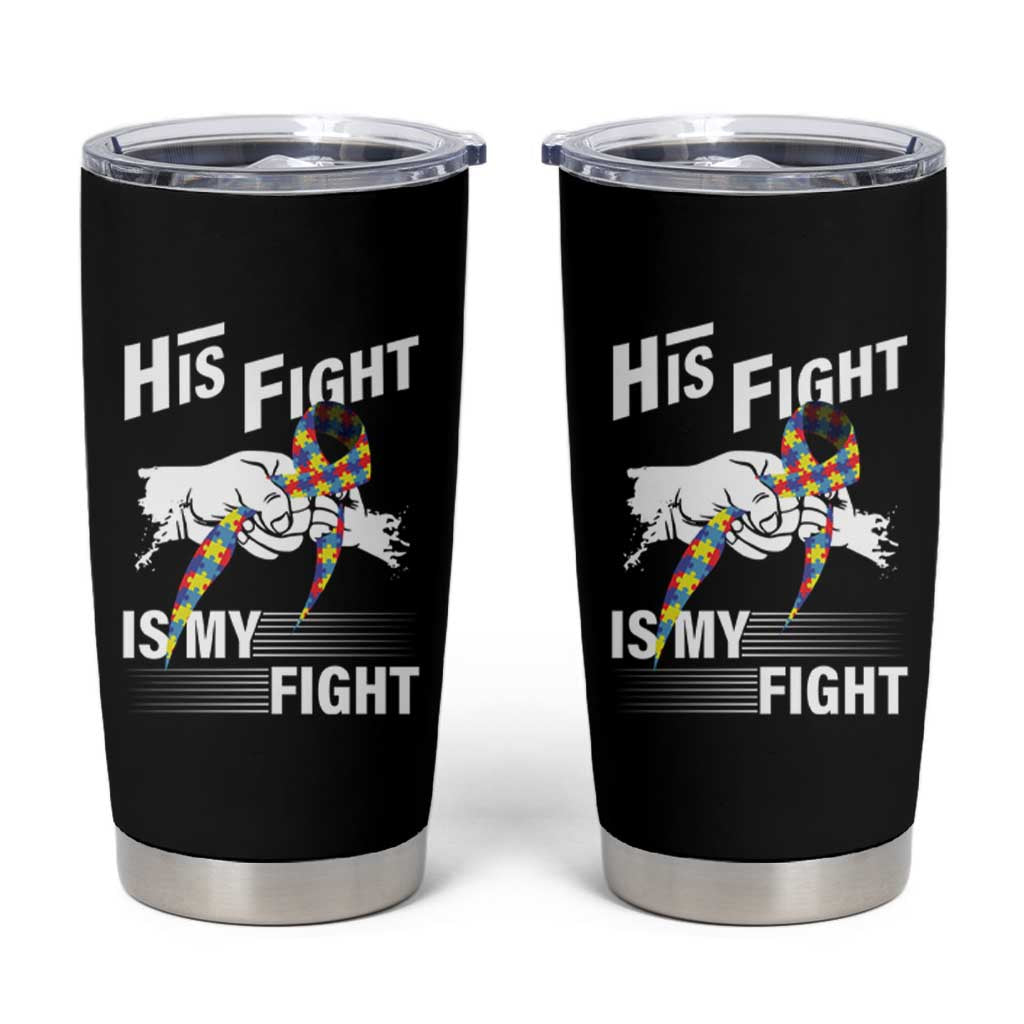 Autism Awareness Tumbler Cup His Fight Is My Fight Dad Grandpa Support