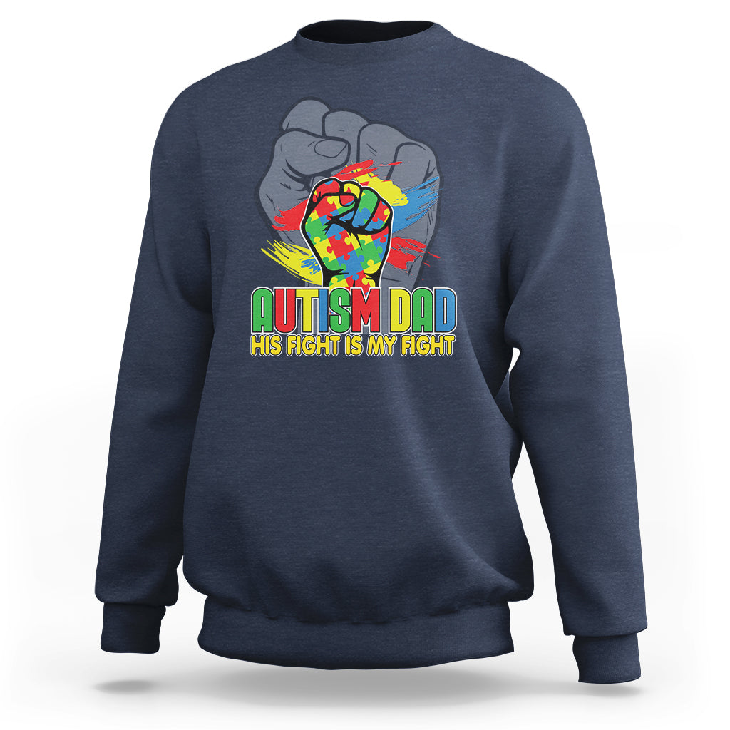 Autism Awareness Sweatshirt His Fight Is My Fight Dad Support - Wonder Print Shop