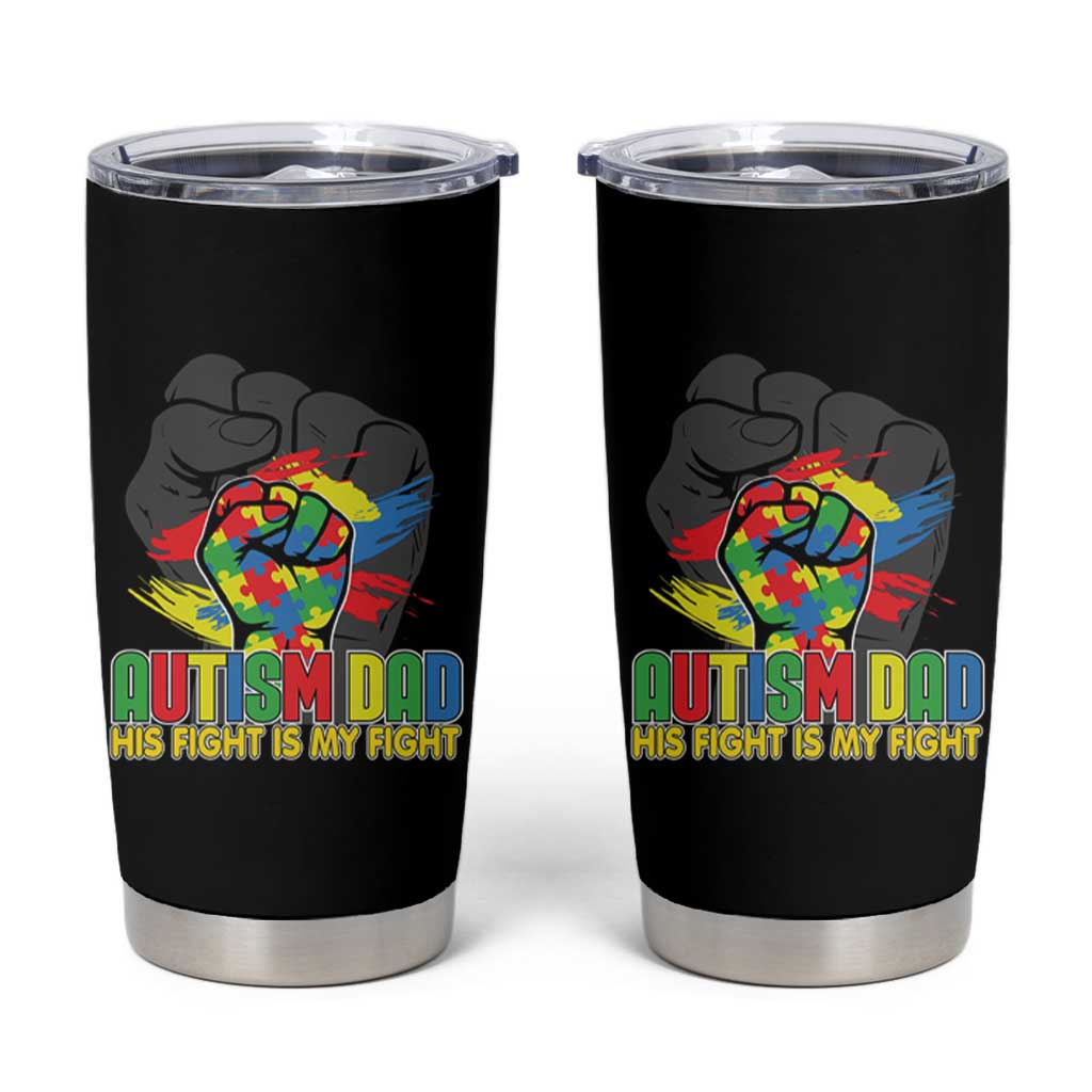 Autism Awareness Tumbler Cup His Fight Is My Fight Dad Support