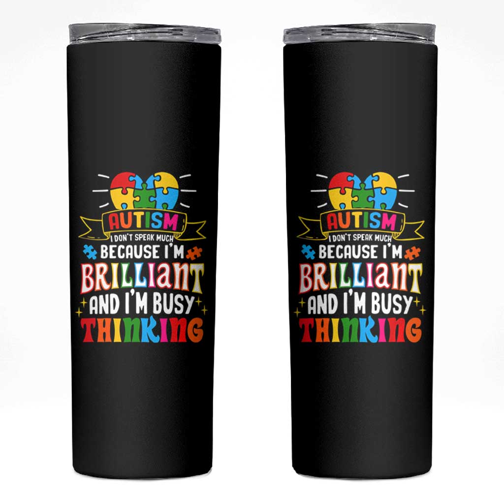 Autism Awareness Skinny Tumbler I Don't Speak Much Because I'm Brilliant And I'm Busy Thinking Autistic