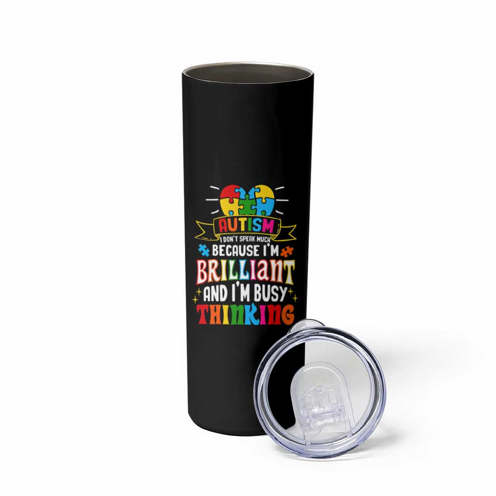 Autism Awareness Skinny Tumbler I Don't Speak Much Because I'm Brilliant And I'm Busy Thinking Autistic