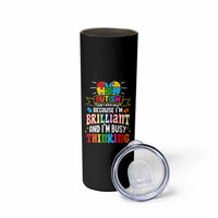 Autism Awareness Skinny Tumbler I Don't Speak Much Because I'm Brilliant And I'm Busy Thinking Autistic