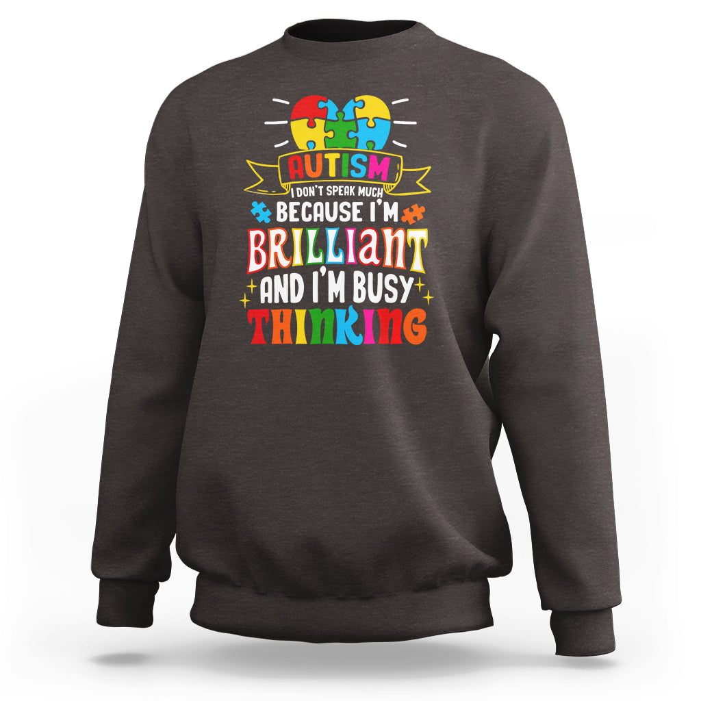 Autism Awareness Sweatshirt I Don't Speak Much Because I'm Brilliant And I'm Busy Thinking Autistic - Wonder Print Shop