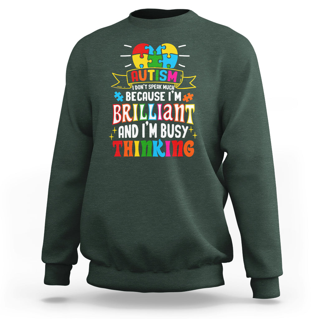 Autism Awareness Sweatshirt I Don't Speak Much Because I'm Brilliant And I'm Busy Thinking Autistic - Wonder Print Shop